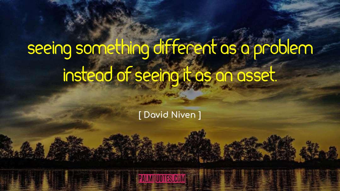 David Niven Quotes: seeing something different as a