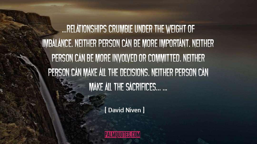 David Niven Quotes: ...Relationships crumble under the weight