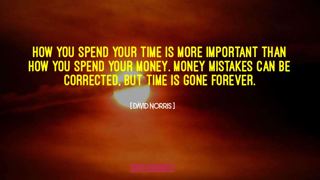 David Norris Quotes: How you spend your time