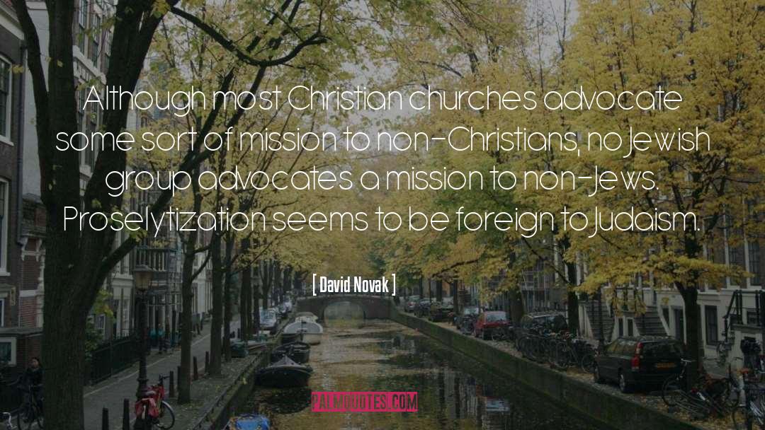 David Novak Quotes: Although most Christian churches advocate