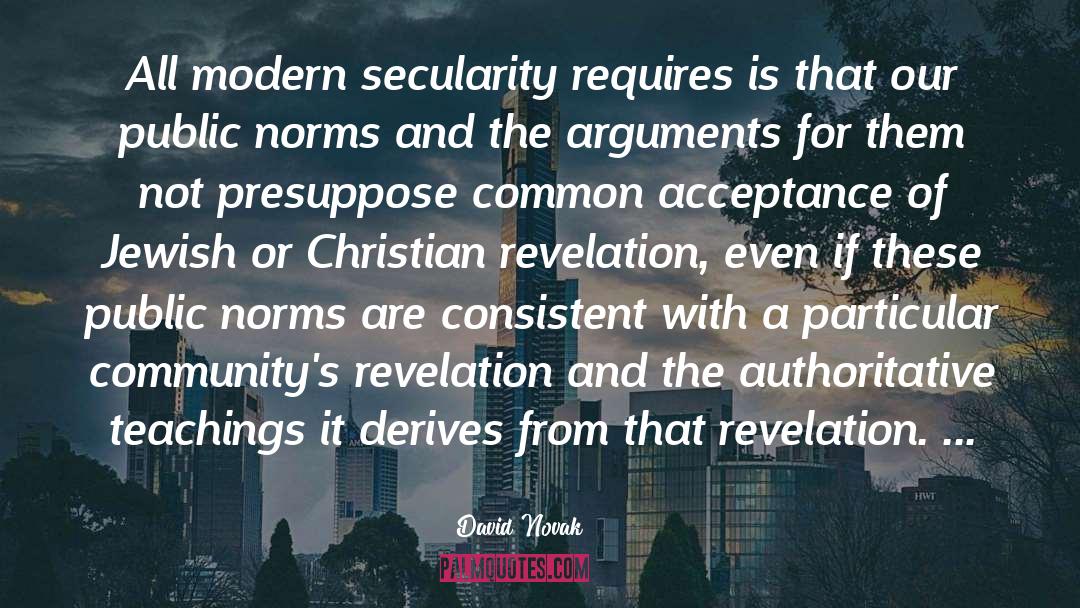 David Novak Quotes: All modern secularity requires is
