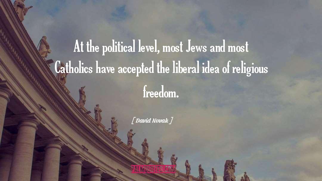 David Novak Quotes: At the political level, most