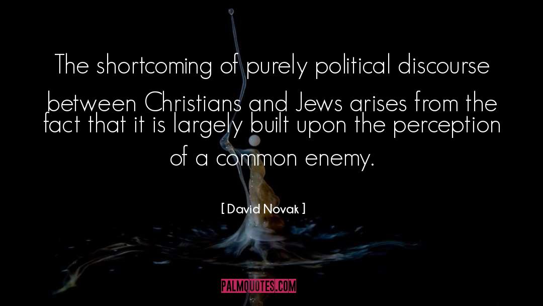 David Novak Quotes: The shortcoming of purely political