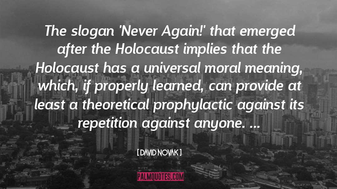 David Novak Quotes: The slogan 'Never Again!' that