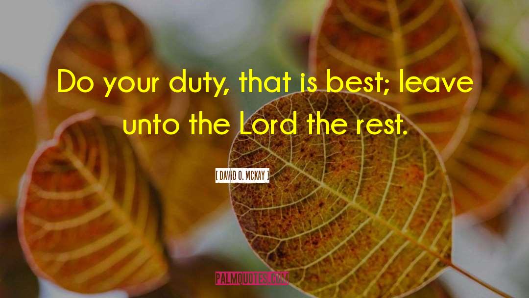 David O. McKay Quotes: Do your duty, that is