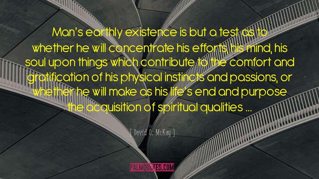David O. McKay Quotes: Man's earthly existence is but