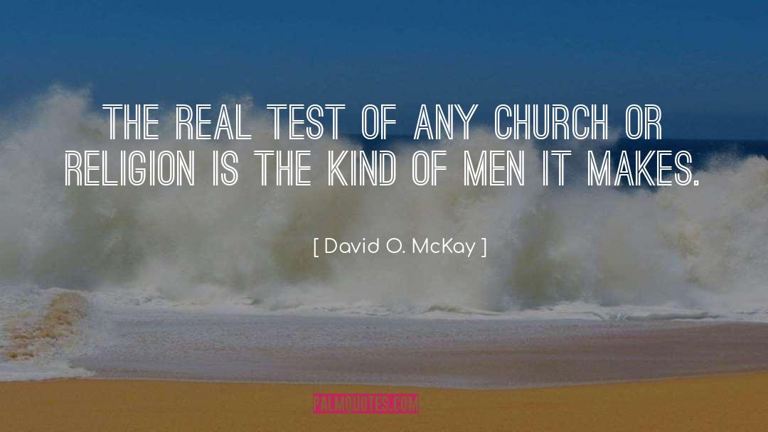 David O. McKay Quotes: The real test of any