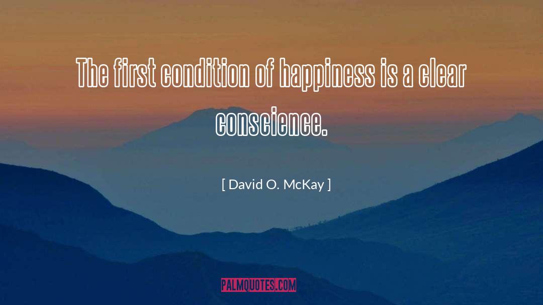 David O. McKay Quotes: The first condition of happiness