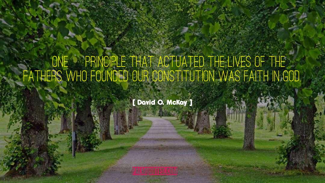 David O. McKay Quotes: [One] principle that actuated the