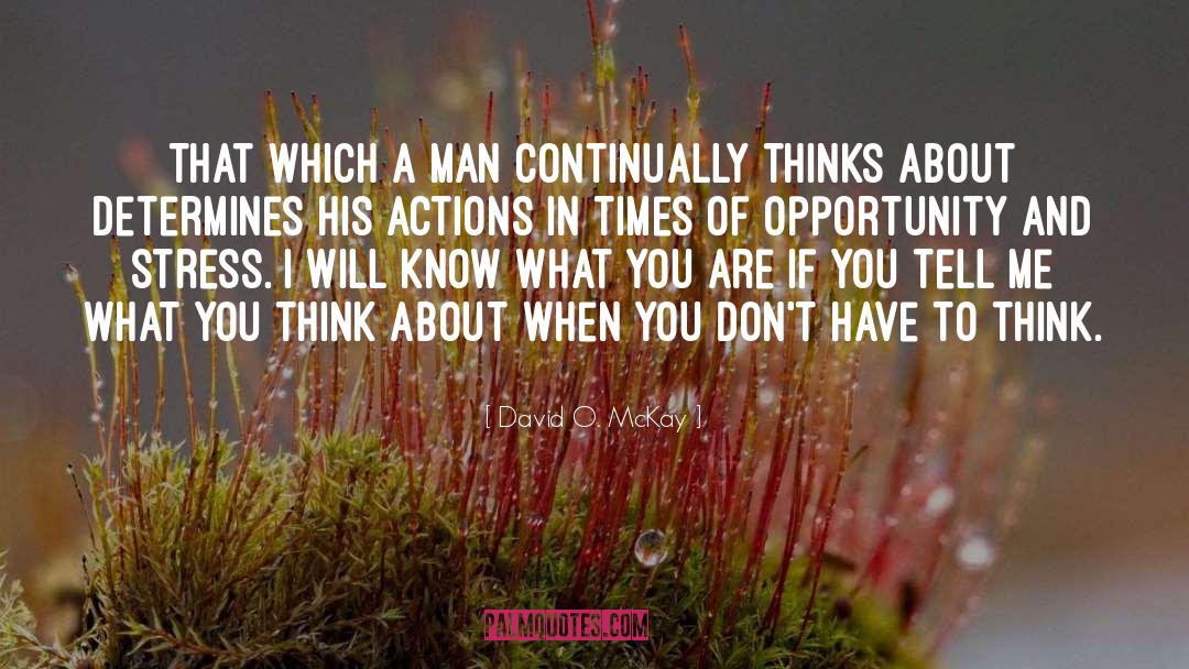 David O. McKay Quotes: That which a man continually