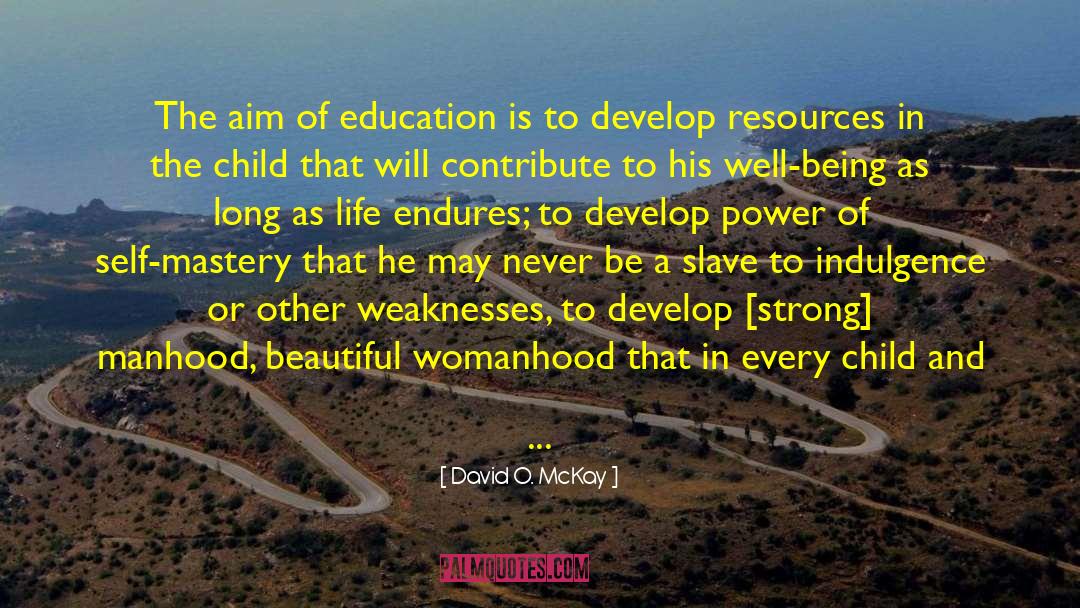 David O. McKay Quotes: The aim of education is