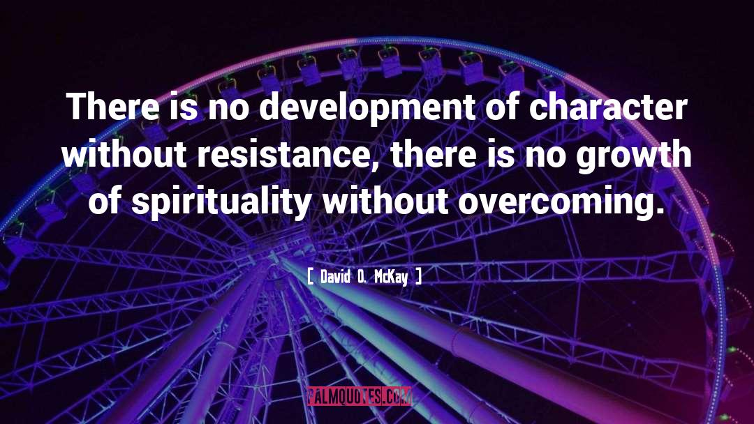 David O. McKay Quotes: There is no development of