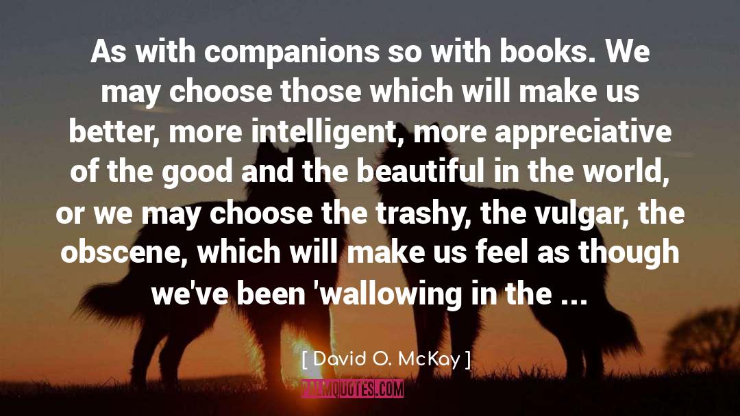 David O. McKay Quotes: As with companions so with