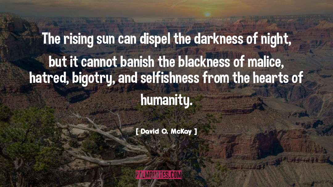 David O. McKay Quotes: The rising sun can dispel