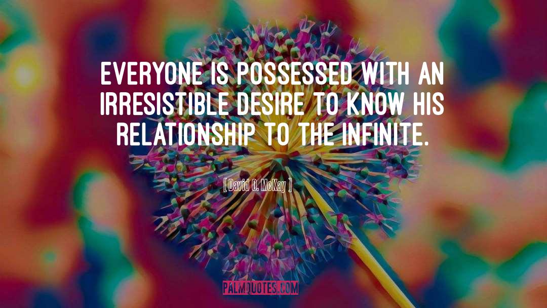 David O. McKay Quotes: Everyone is possessed with an