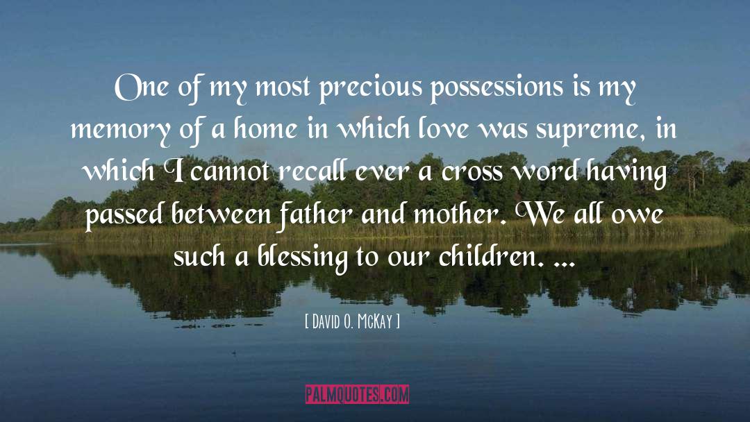 David O. McKay Quotes: One of my most precious