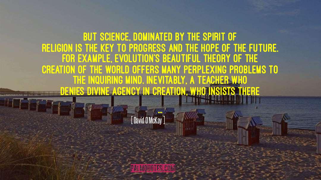 David O. McKay Quotes: But science, dominated by the