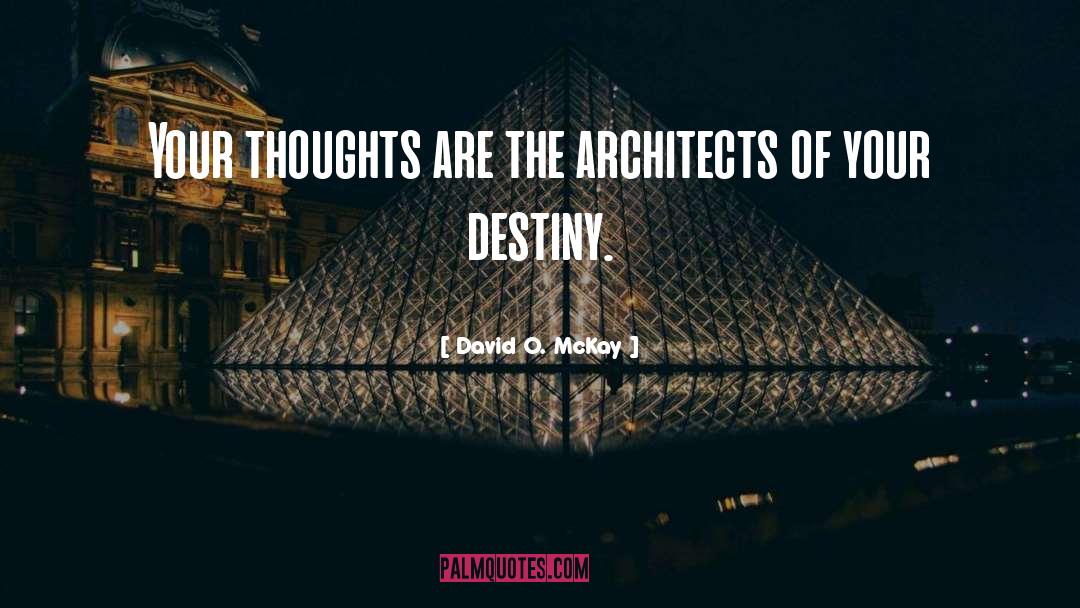 David O. McKay Quotes: Your thoughts are the architects