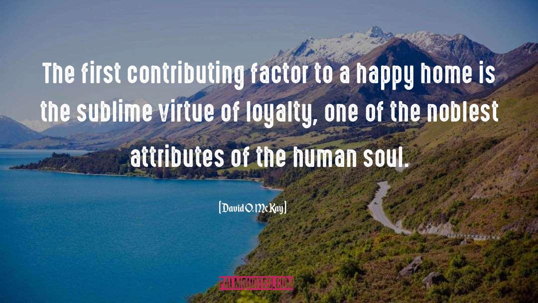 David O. McKay Quotes: The first contributing factor to