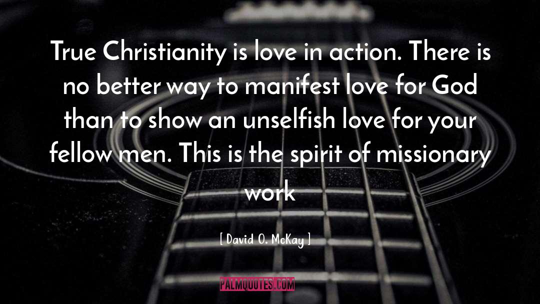 David O. McKay Quotes: True Christianity is love in