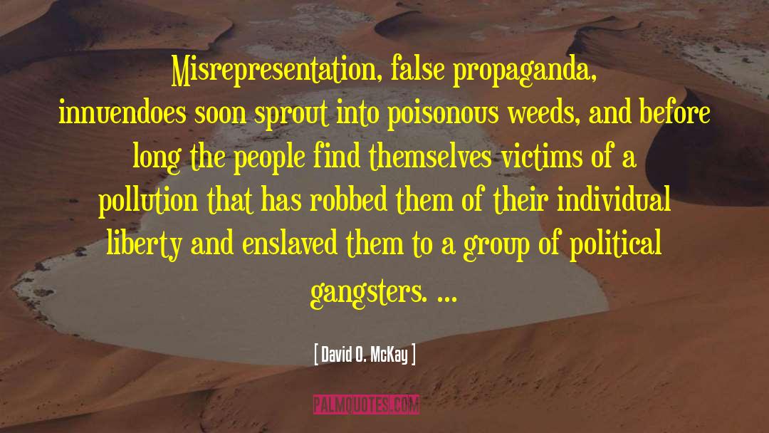 David O. McKay Quotes: Misrepresentation, false propaganda, innuendoes soon