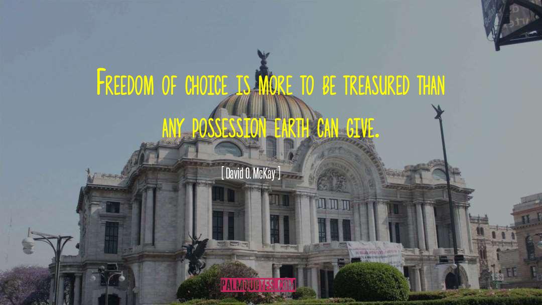 David O. McKay Quotes: Freedom of choice is more