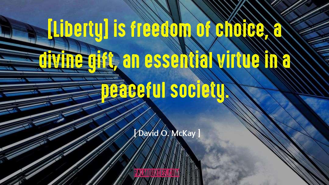 David O. McKay Quotes: [Liberty] is freedom of choice,