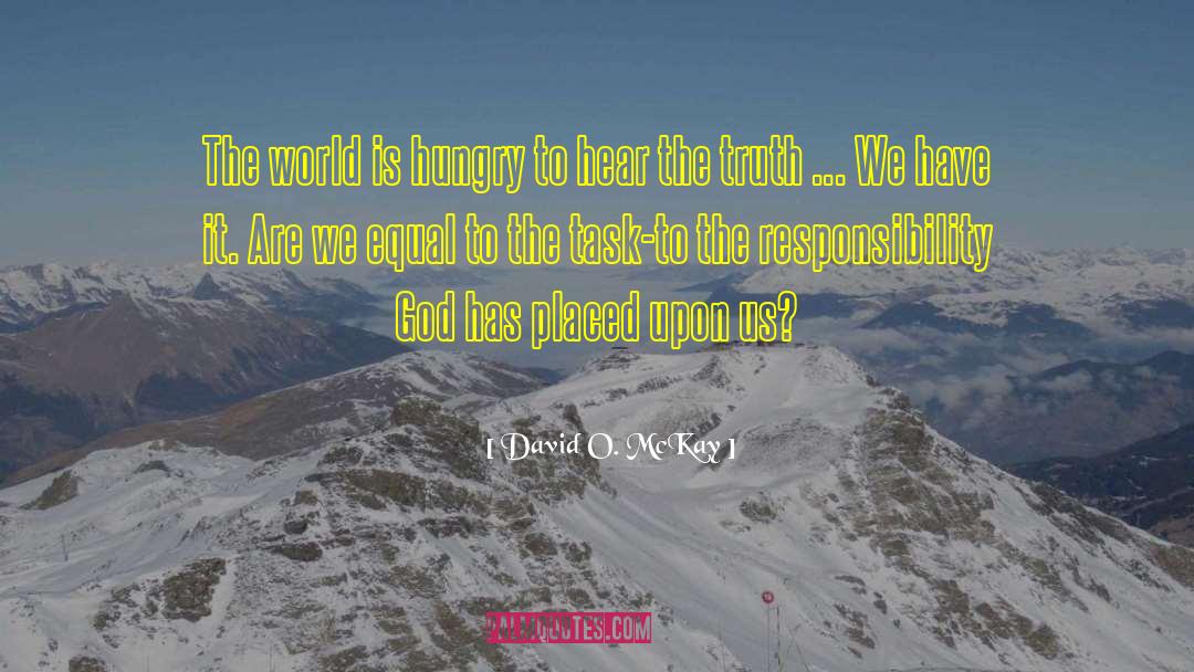 David O. McKay Quotes: The world is hungry to