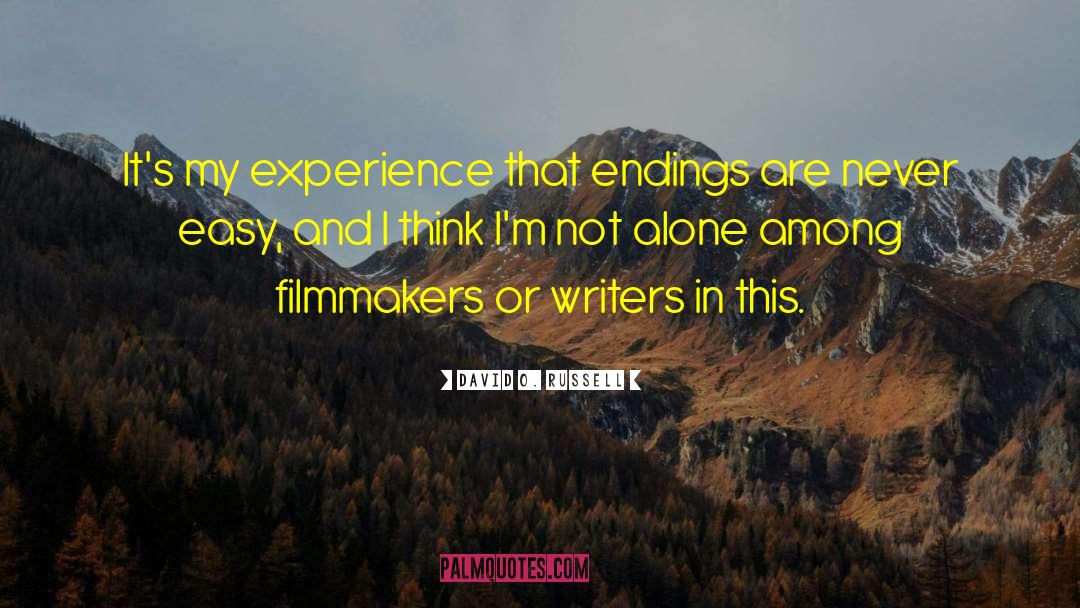David O. Russell Quotes: It's my experience that endings
