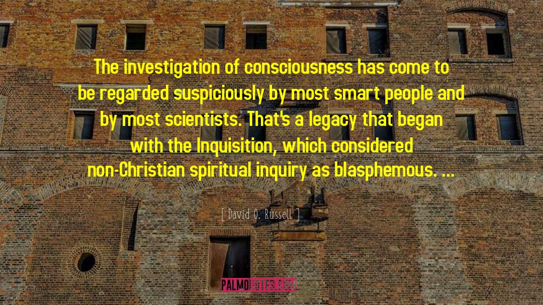 David O. Russell Quotes: The investigation of consciousness has