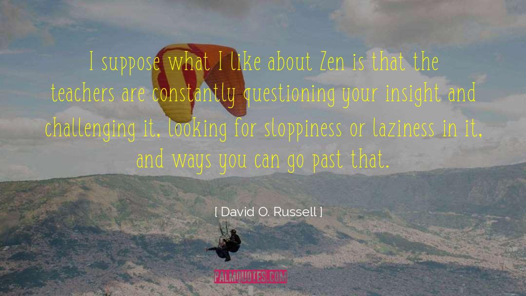 David O. Russell Quotes: I suppose what I like
