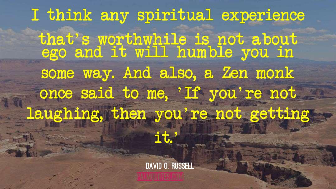 David O. Russell Quotes: I think any spiritual experience