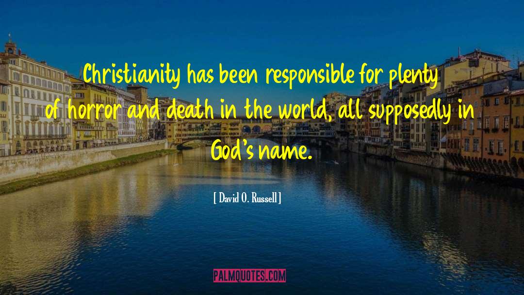 David O. Russell Quotes: Christianity has been responsible for