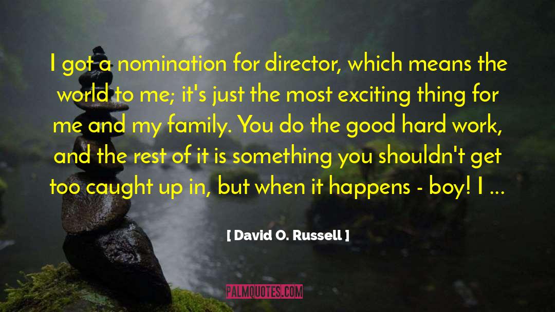 David O. Russell Quotes: I got a nomination for