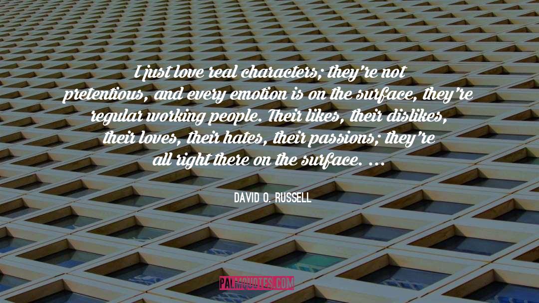 David O. Russell Quotes: I just love real characters;