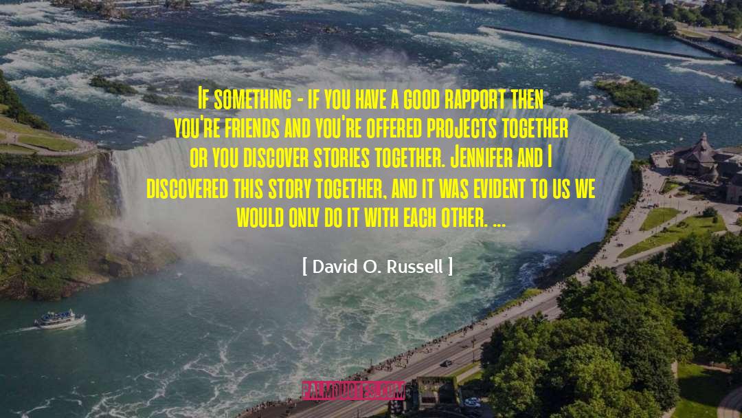 David O. Russell Quotes: If something - if you