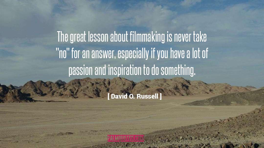 David O. Russell Quotes: The great lesson about filmmaking