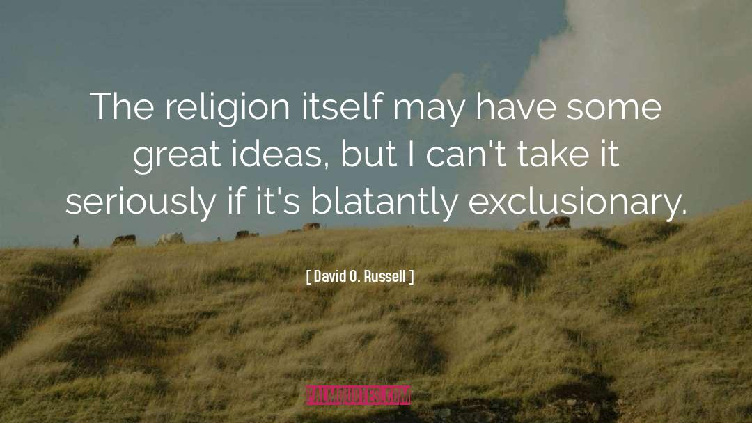 David O. Russell Quotes: The religion itself may have