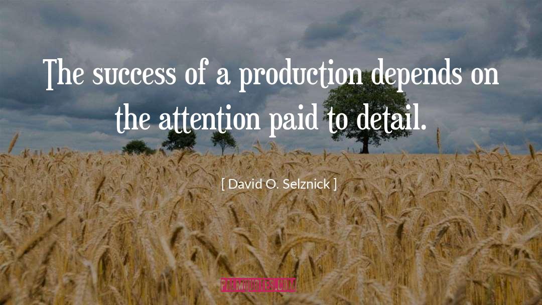 David O. Selznick Quotes: The success of a production