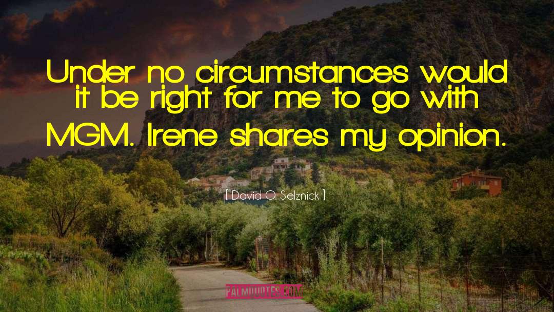 David O. Selznick Quotes: Under no circumstances would it