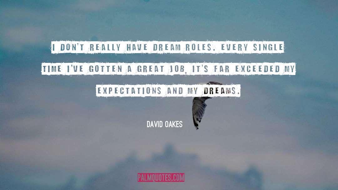 David Oakes Quotes: I don't really have dream