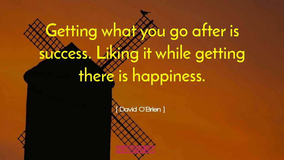 David O'Brien Quotes: Getting what you go after