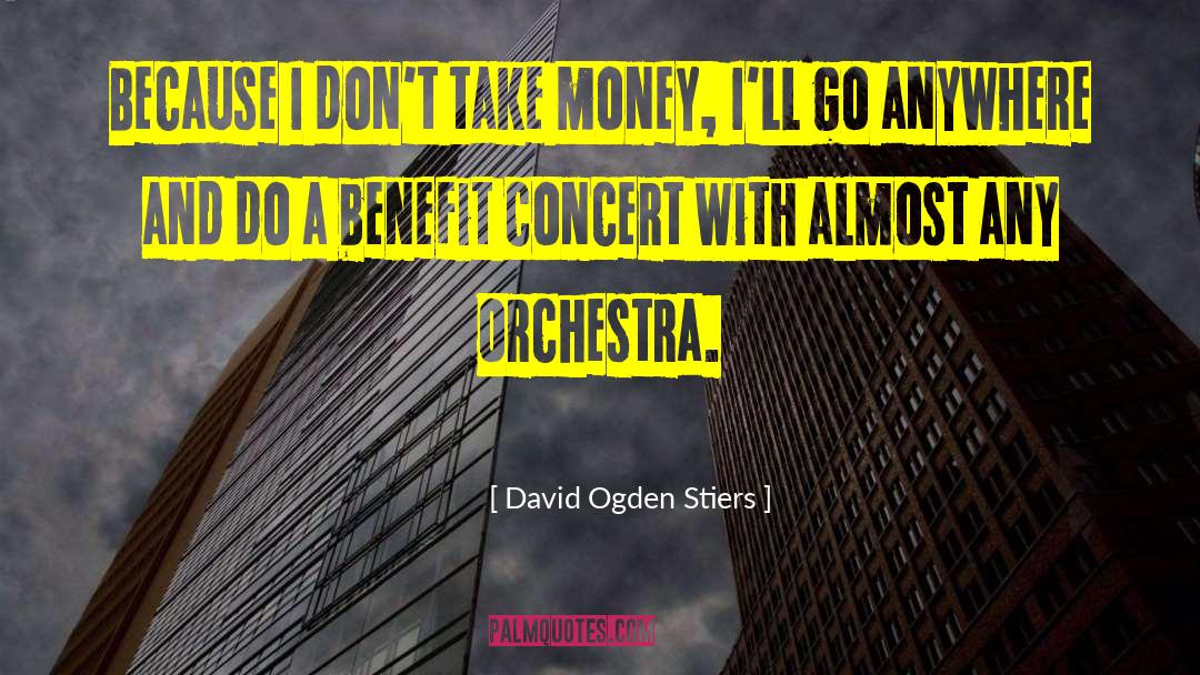 David Ogden Stiers Quotes: Because I don't take money,