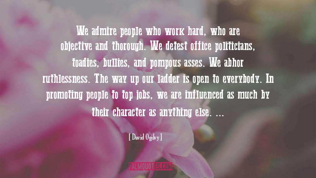 David Ogilvy Quotes: We admire people who work