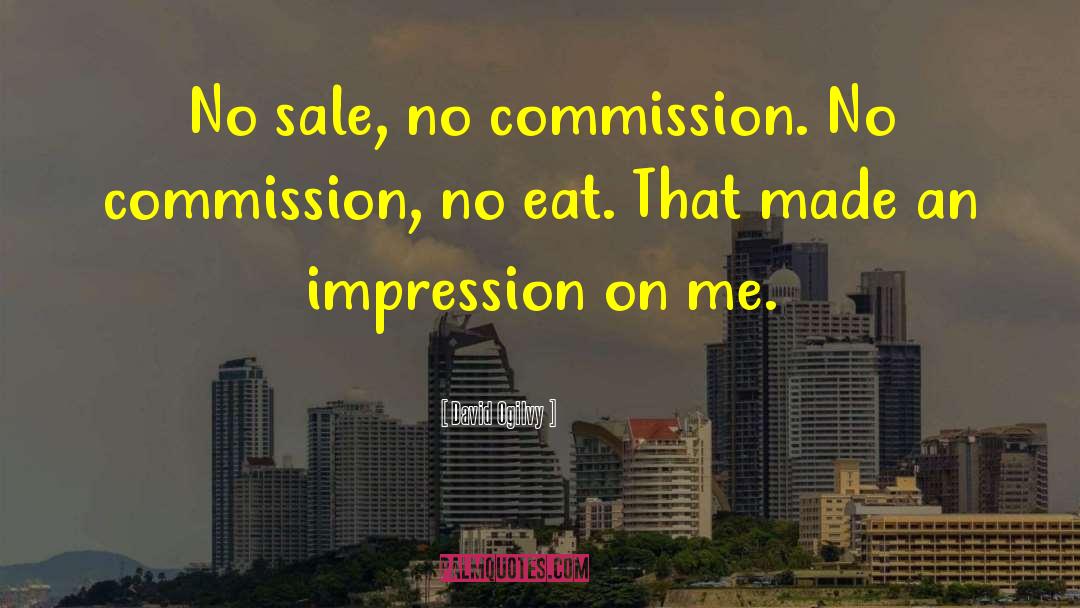 David Ogilvy Quotes: No sale, no commission. No