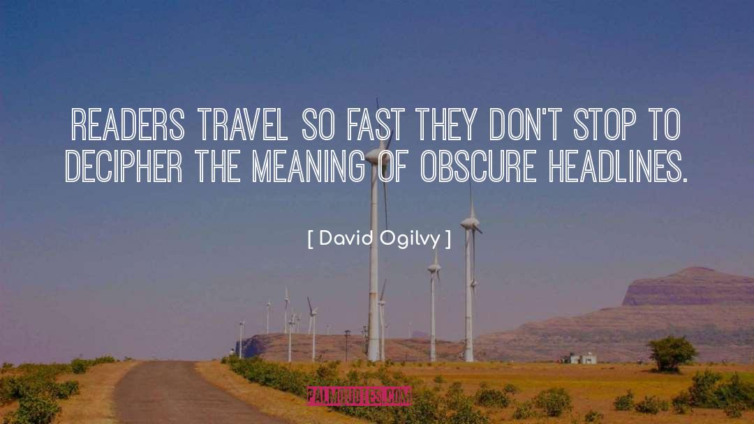 David Ogilvy Quotes: Readers travel so fast they