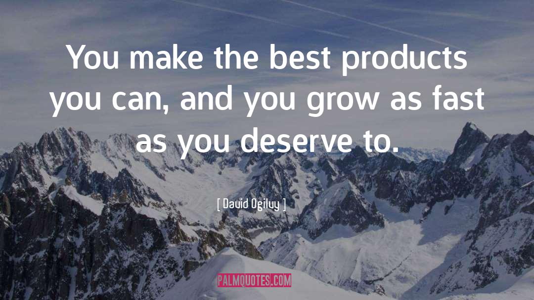 David Ogilvy Quotes: You make the best products