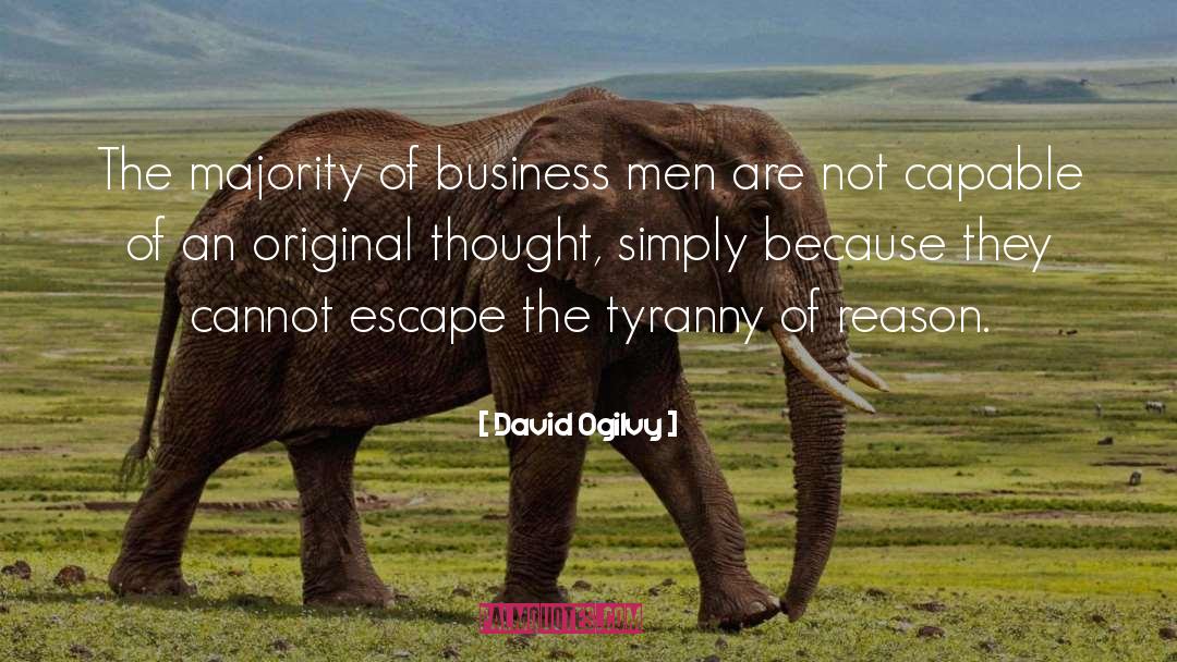 David Ogilvy Quotes: The majority of business men