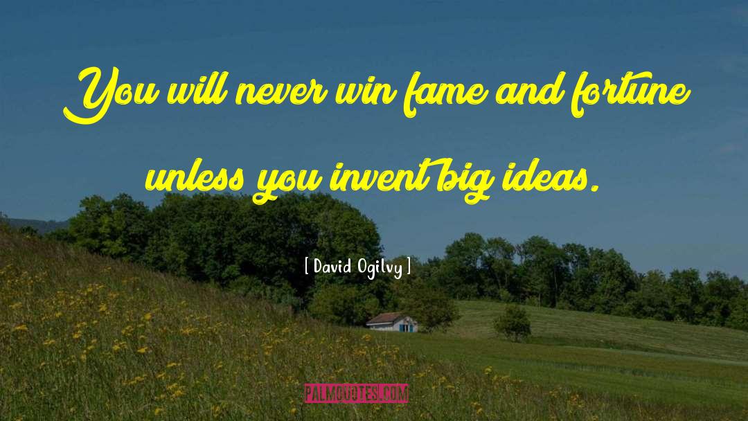 David Ogilvy Quotes: You will never win fame