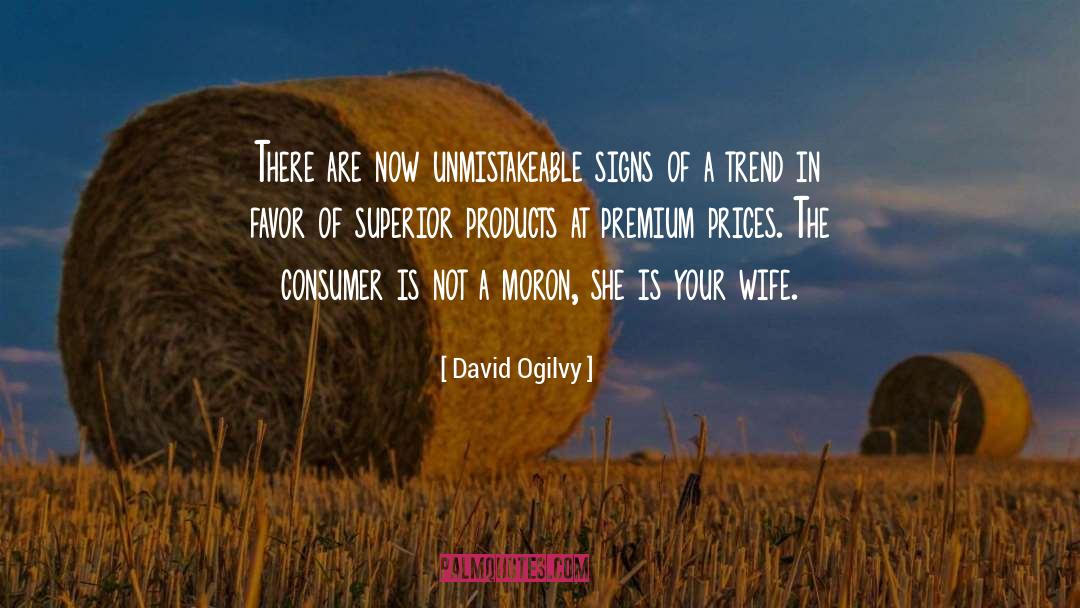 David Ogilvy Quotes: There are now unmistakeable signs